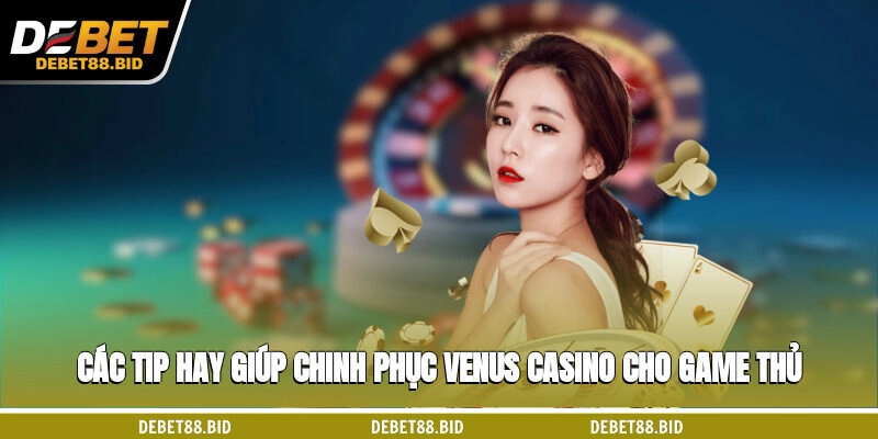 Làm chủ bàn chơi không khó cùng Venus casino