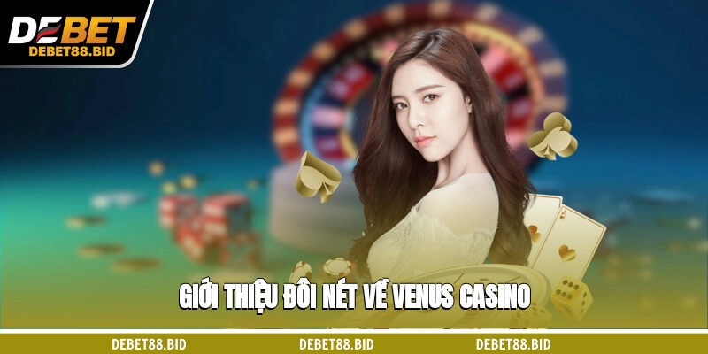 Giới thiệu đôi nét về Venus casino