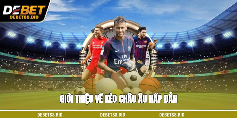 Giới thiệu về kèo châu Âu hấp dẫn