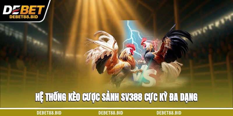 Hệ thống kèo cược sảnh SV388 cực kỳ đa dạng