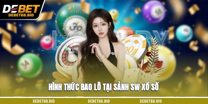 Hình thức bao lô tại sảnh SW xổ số
