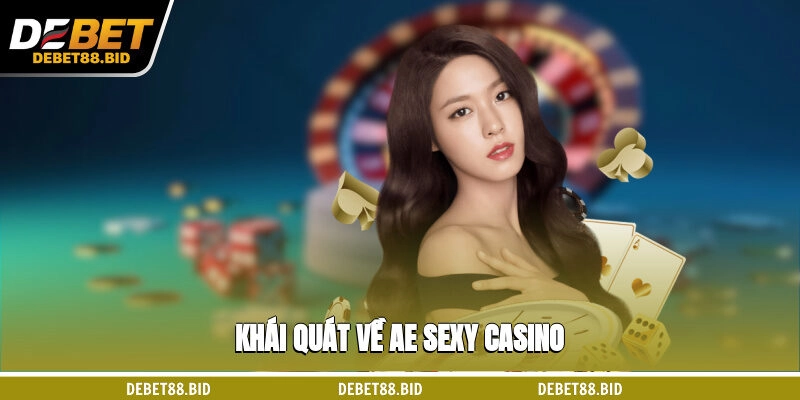 Khái quát về AE sexy casino