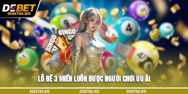 Lô đề 3 miền luôn được người chơi ưu ái