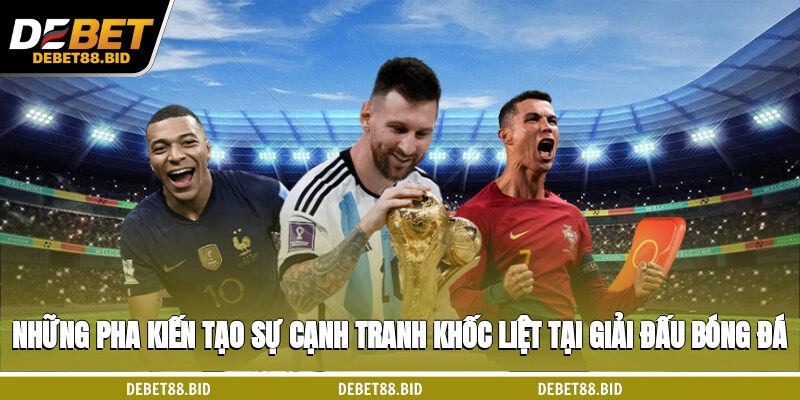 Những pha kiến tạo, sự cạnh tranh khốc liệt tại giải đấu bóng đá