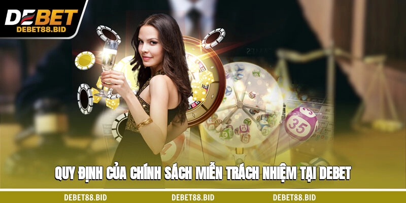Quy định của chính sách miễn trách nhiệm tại DEBET