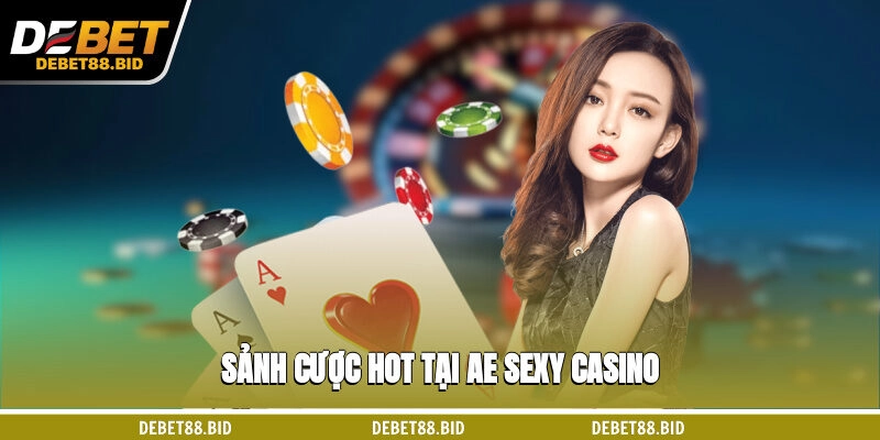 Sảnh cược hot tại AE sexy casino
