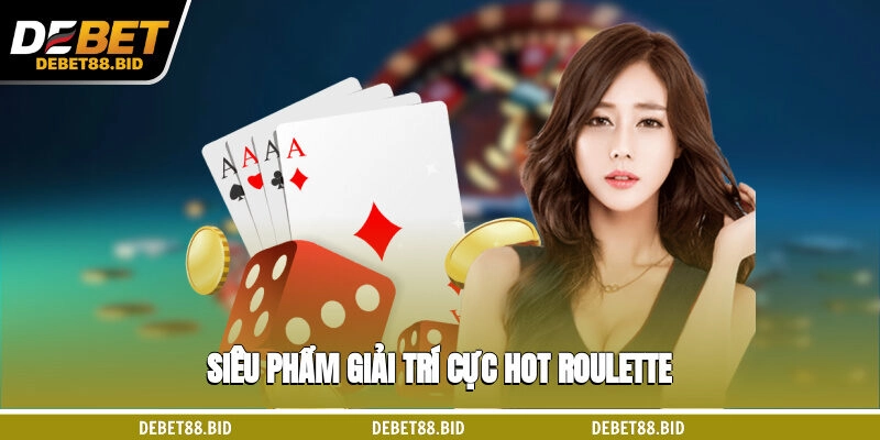 Siêu phẩm giải trí cực hot Roulette