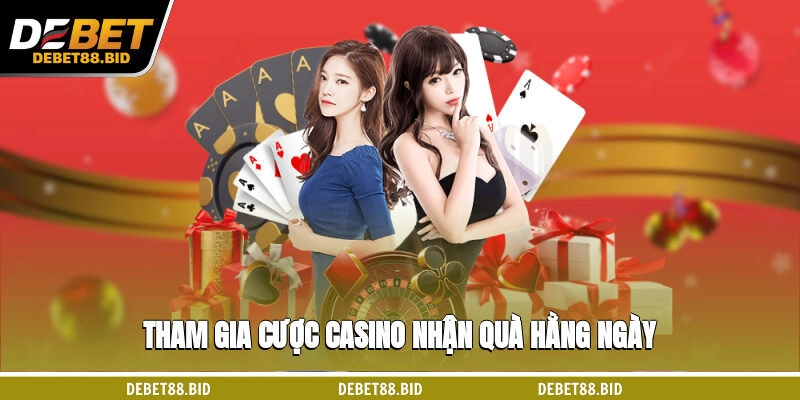 Tham gia cược Casino nhận quà hằng ngày