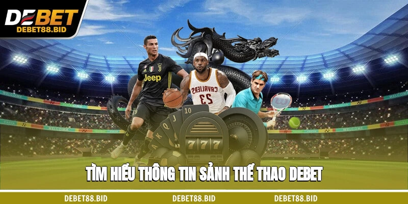 Tìm hiểu thông tin sảnh Thể thao DEBET