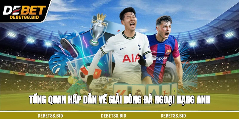 Tổng quan hấp dẫn về giải bóng đá ngoại hạng Anh