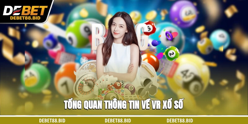 Tổng quan thông tin về VR xổ số