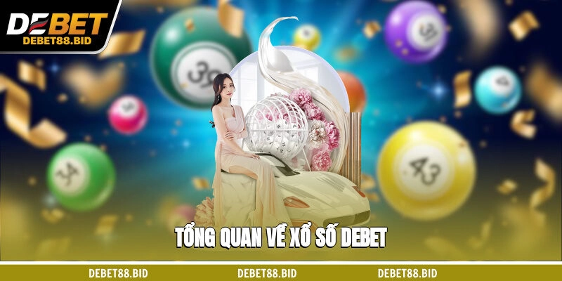 Tổng quan về xổ số DEBET