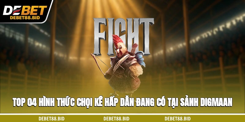 Top 04 hình thức chọi kê hấp dẫn đang có tại sảnh Digmaan