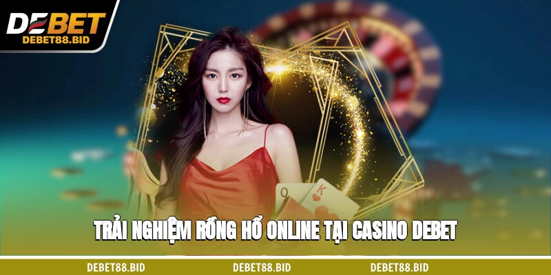 Trải nghiệm Rồng Hổ online tại Casino DEBET