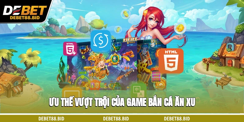 Ưu thế vượt trội của game bắn cá ăn xu