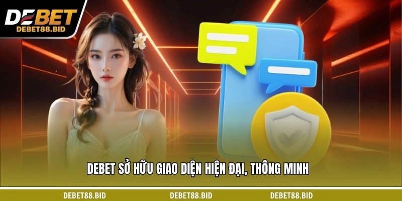 DEBET sở hữu giao diện hiện đại, thông minh